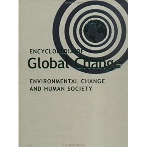 Encyclopedia Of Global Change: Environmental Change And Human Society: 2