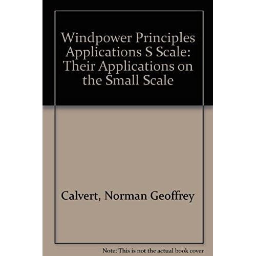 Windpower Principles Applications S Scale: Their Applications On The Small Scale