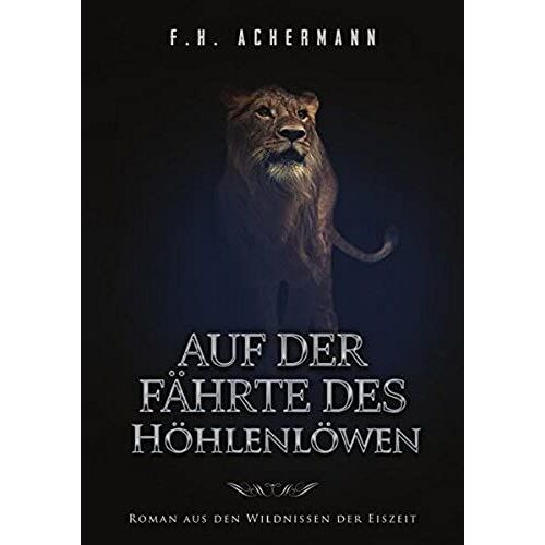 Auf Der Fährte Des Höhlenlöwen: Roman Aus Den Wildnissen Der Eiszeit