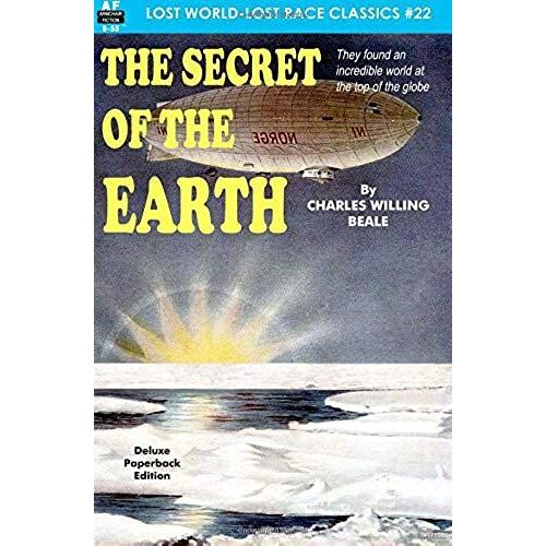 The Secret Of The Earth: Volume 22 (Lost World-Lost Race Classics)