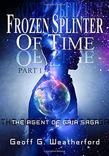 Frozen Splinter Of Time - Part 1 (The Agent Of Gaia Saga)