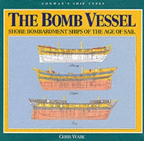 The Bomb Vessels: Shore Bombardment Ships Of The Age Of Sail (Conway's Ship Types)
