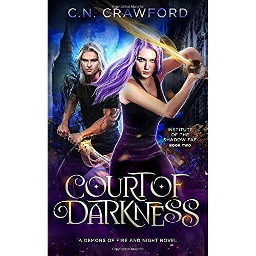 Court Of Darkness: A Demons Of Fire And Night Novel (Institute Of The Shadow Fae)