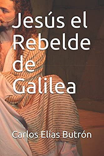 Jesús El Rebelde De Galilea
