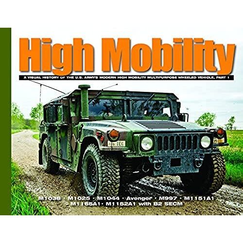 High Mobility: A Visual History Of The U.S. Army's High Mobility Multipurpose Wheeled Vehicle, Part 1 (Visual History Series)