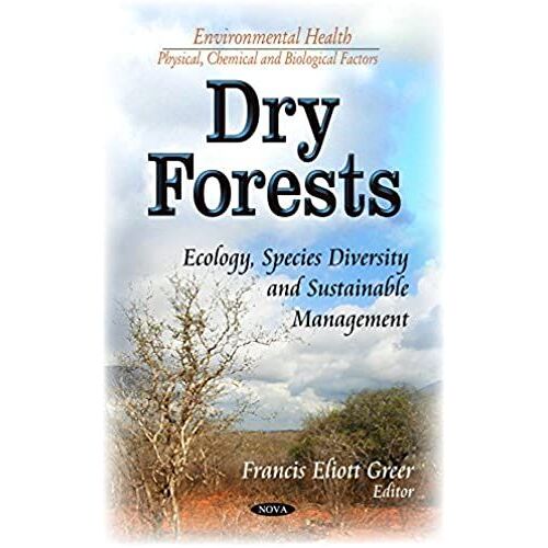 Dry Forests Ecology Species Diversit (Environmental Health-Physical Chemical And Biological Factors)