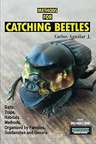 Methods For Catching Beetles: Baits. Traps. Habitat. Methods. Organized By Families, Subfamilies And Genera.
