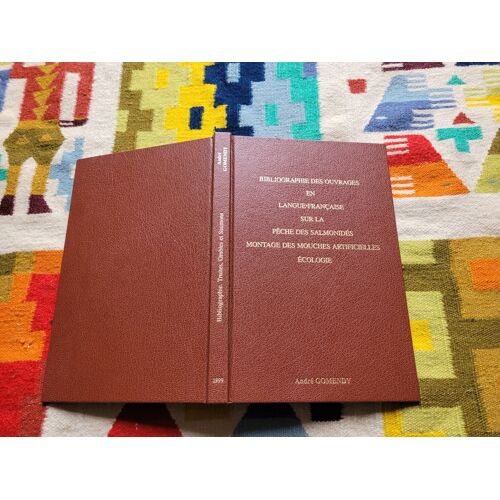 Bibliographie Des Ouvrages En Langue Française Sur La Pêche Des Salmonidés, Montage Des Mouches Artificielles, Écologie Par André Gomendy ( 1999 ).