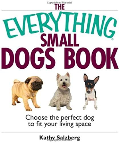 The Everything Small Dogs Book: Choose The Perfect Dog To Fit Your Living Space (Everything (Pets))