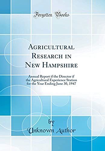 Agricultural Research In New Hampshire: Annual Report If The Director If The Agricultural Experience Station For The Year Ending June 30, 1947 (Classic Reprint)