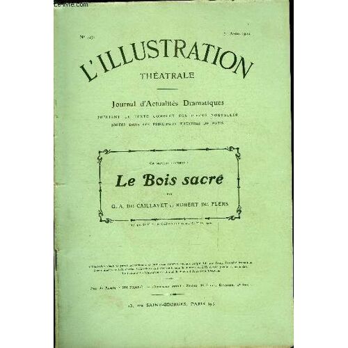 L Illustration Théatrale N° 147 - Le Bois Sacré, Comédie En Trois Actes Par G.A. De Caillavet Et Robert De Flers, Représentée Pour La Première Gfois Le 22 Mars 1910 Au Théatre Des Variétés