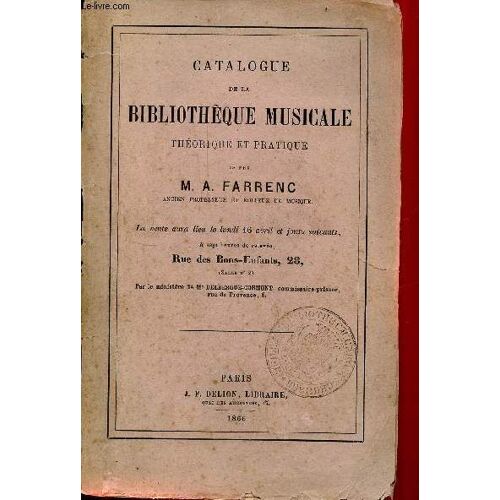 Catalogue De La Bibliothèque Musicale Théorique Et Pratique De Feu M.A.Farrenc Ancien Professeur Et Éditeur De Musique - La Vente Aura Lieu Le Lundi 16 Avril Et Jours Suivants, À 7h Rue Des(...)