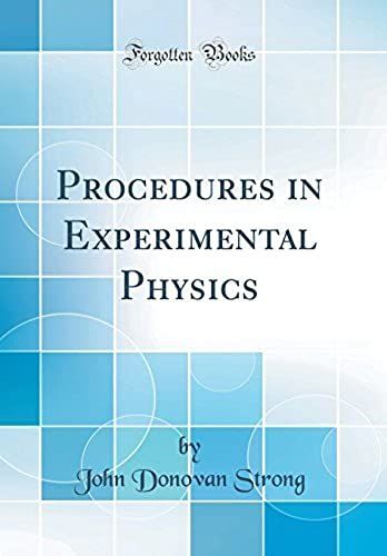 Procedures In Experimental Physics (Classic Reprint)