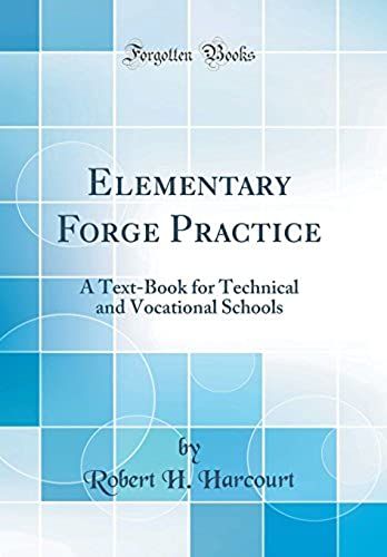 Elementary Forge Practice: A Text-Book For Technical And Vocational Schools (Classic Reprint)