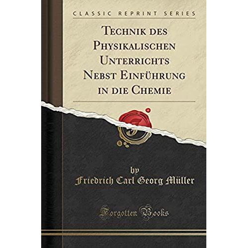Müller, F: Technik Des Physikalischen Unterrichts Nebst Einf