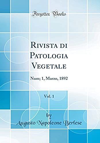Rivista Di Patologia Vegetale, Vol. 1: Num; 1, Marzo, 1892 (Classic Reprint)