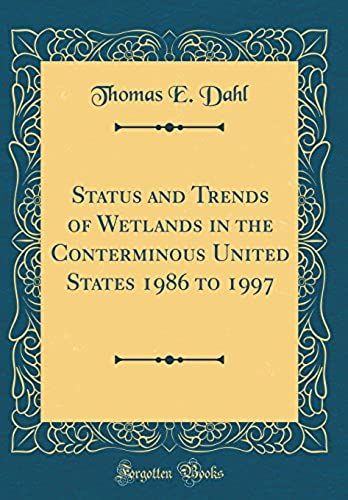 Status And Trends Of Wetlands In The Conterminous United States 1986 To 1997 (Classic Reprint)
