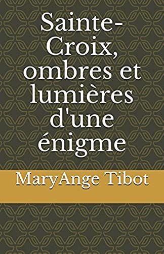 Sainte-Croix, Ombres Et Lumières D'une Énigme