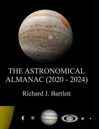 The Astronomical Almanac (2020 - 2024): A Comprehensive Guide To Night Sky Events