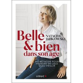 Belle & Bien Dans Son Âge - Ma Méthode Pour Prendre De L'âge Sans Vieillir