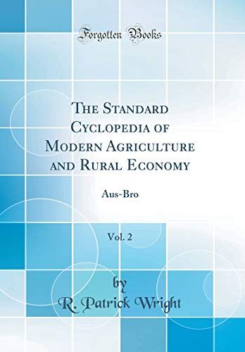 The Standard Cyclopedia Of Modern Agriculture And Rural Economy, Vol. 2: Aus-Bro (Classic Reprint)