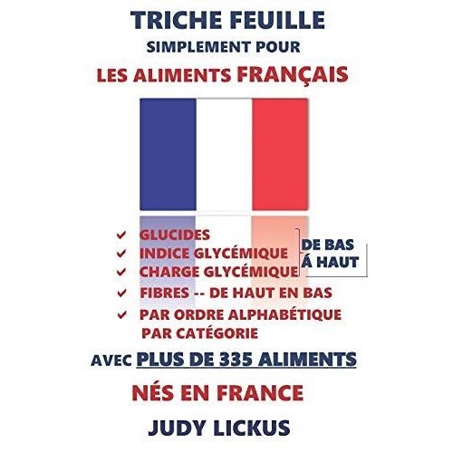 Triche Feuille Simplement Pour Les Aliments Français: Glucides, Indice Glycémique, Charge Glycémique Énuméré De Faible À Élevé + Fibres Énuméré Haut À Bas Pour Plus De 330 Français Aliments
