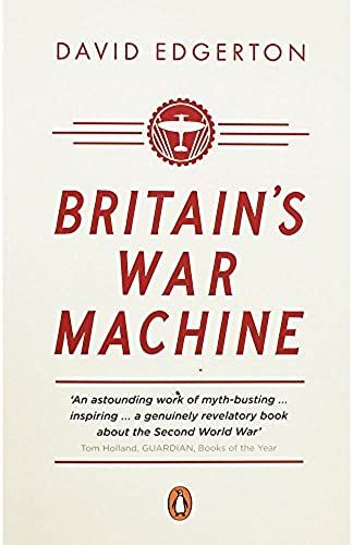 Britain's War Machine: Weapons, Resources And Experts In The Second World War
