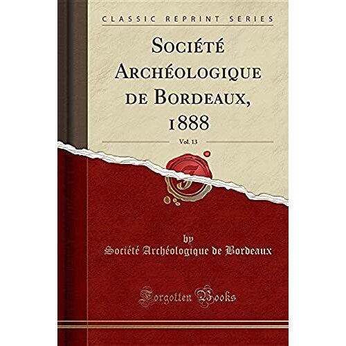 Bordeaux, S: Société Archéologique De Bordeaux, 1888, Vol. 1