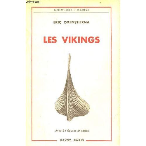 Les Vikings Histoire Et Civilisation - Collection Bibliothèque Historique.
