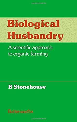 Biological Husbandry: A Scientific Approach To Organic Farming