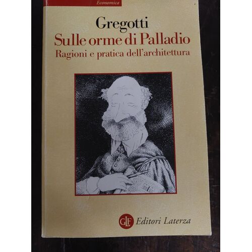 Sulle Orme Di Palladio, Ragioni E Pratica Dell'architettura, Vittorio Gregotti