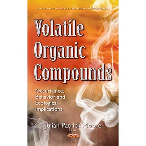 Volatile Organic Compounds: Occurrence, Behavior & Ecological Implications (Environmental Science, Engineering And Technology)