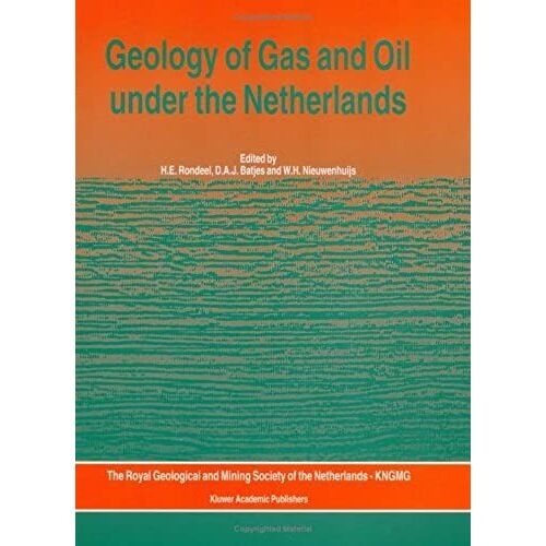 Geology Of Gas And Oil Under The Netherlands: Selection Of Papers Presented At The 1993 International Conference Of The American Association Of Petroleum Geologists, Held In The Hague