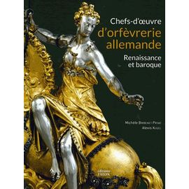 Chefs D'oeuvre D'orfèvrerie Allemande - Renaissance Et Baroque