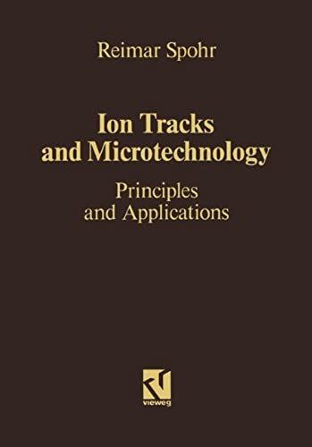 Ion Tracks And Microtechnology: Principles And Applications