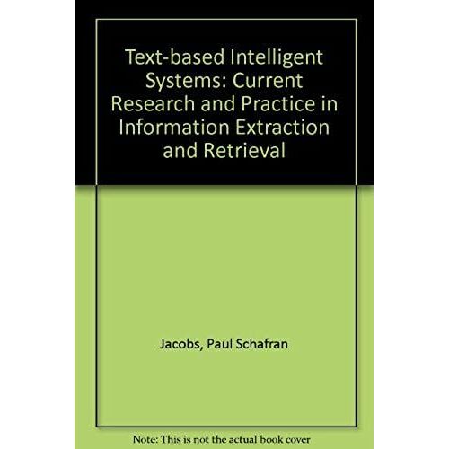 Text-Based Intelligent Systems: Current Research And Practice In Information Extraction And Retrieval