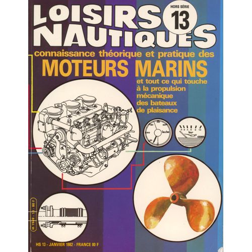 Loisirs Nautiques Hors Série N° 13 - Connaissance Théorique Et Pratique Des Moteurs Marins