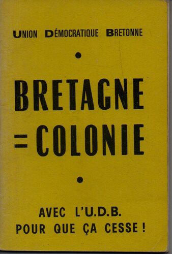 Bretagne = Colonie Union Democratique Bretonne  Avec L Udb Pour Que Ca Cesse