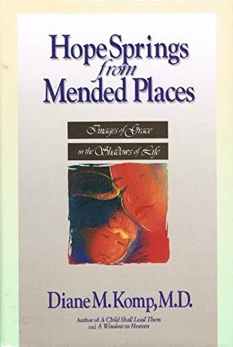 Hope Springs From Mended Places: Images Of Grace In The Shadows Of Life