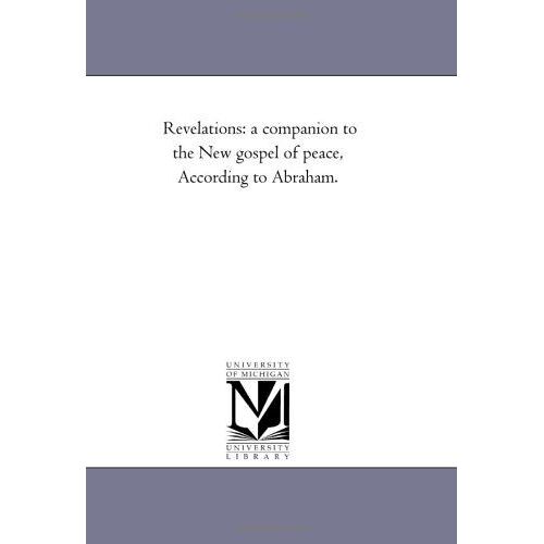 Revelations: A Companion To The New Gospel Of Peace, According To Abraham.