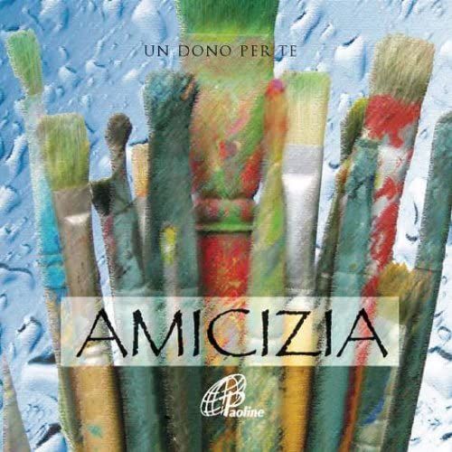 Amicizia. Un Dono Per Te