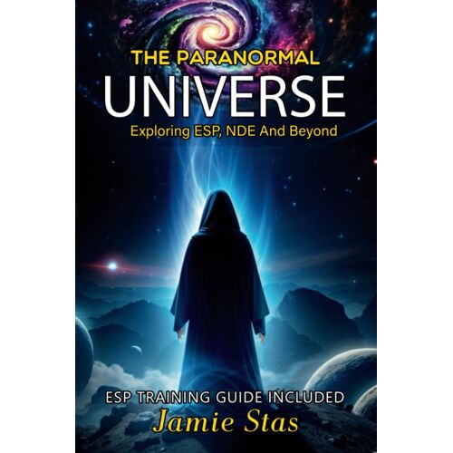 The Paranormal Universe: Exploring Esp, Nde And Beyond