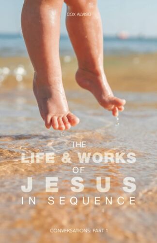 The Life & Works Of Jesus In Sequence