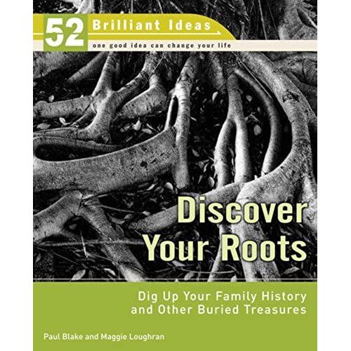 Discover Your Roots: Dig Up Your Family History And Other Buried Treasures (52 Brilliant Ideas)