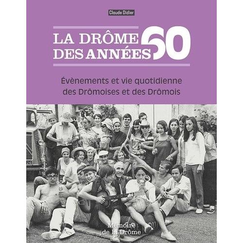 La Drôme Des Années 60 - Evènements Et Vie Quotidienne Des Drômoises Et Des Drômois
