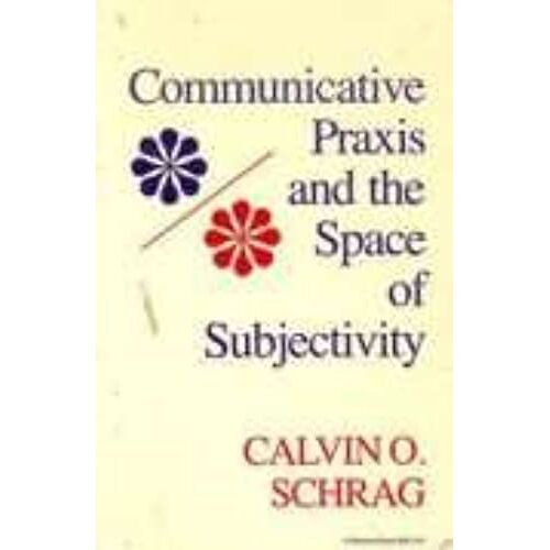 Communicative Praxis And The Space Of Subjectivity (Studies In Phenomenology & Existential Philosophy)