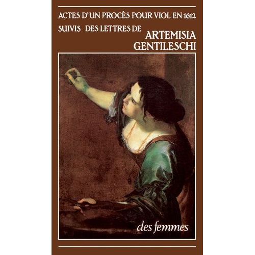 Actes D'un Procès Pour Viol En 1612 - Suivis Des Lettres De Artemisia Gentileschi