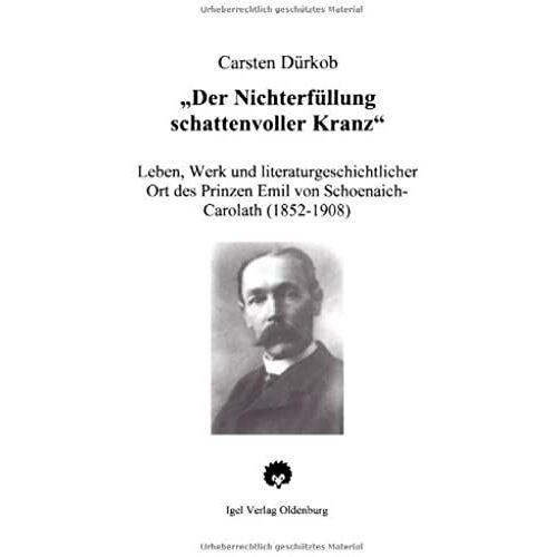 Der Nichterfüllung Schattenvoller Kranz": Leben, Werk Und Literaturgeschichtlicher Ort Des Prinzen Emil Von Schoenaich-Carolath (Literatur- Und Medienwissenschaft)