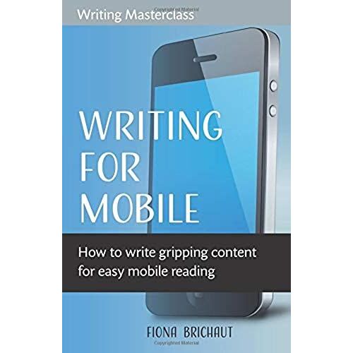 Writing For Mobile: How To Write Gripping Content For Easy Mobile Reading