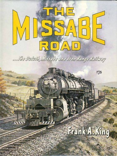 The Missabe Road: The Duluth, Missabe And Iron Range Railway.